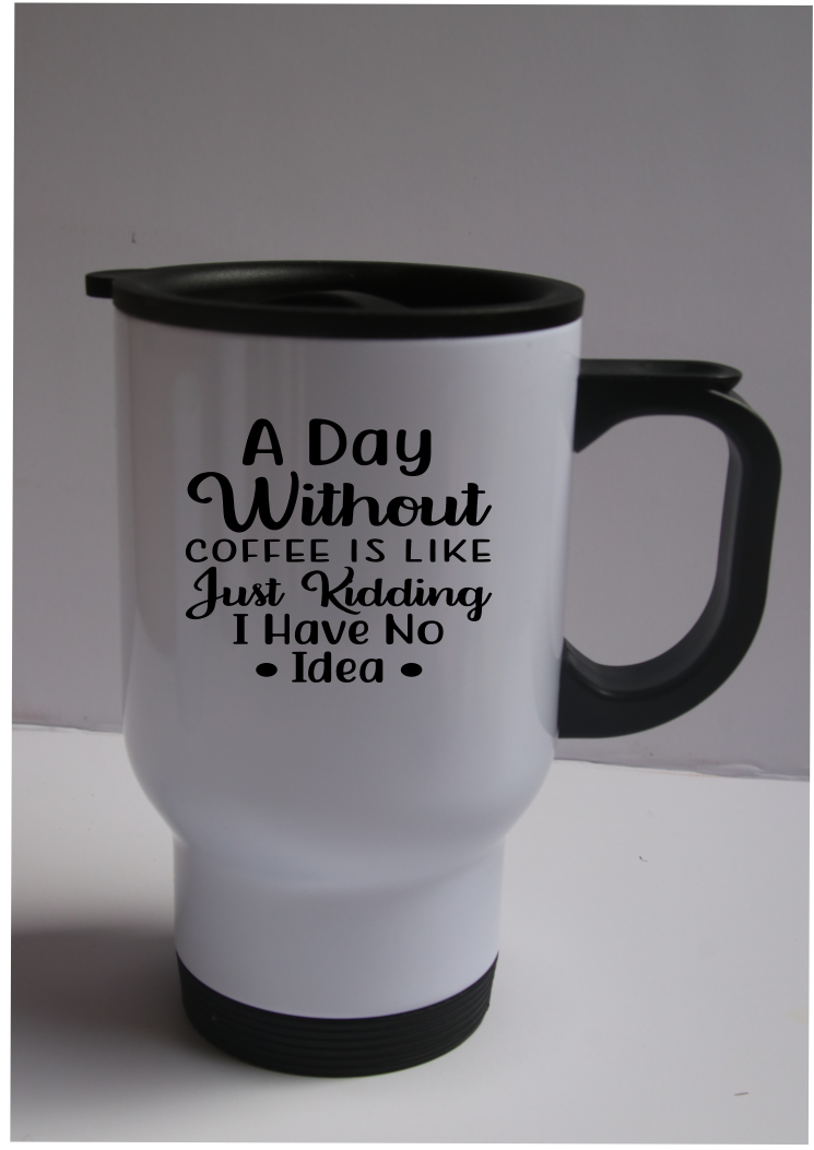 A Day Without Coffee Is Like... Cup