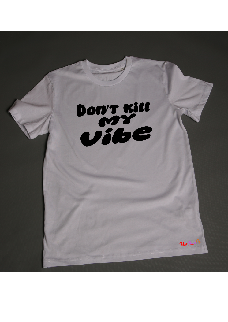 Don't Kill My Vibe Tshirt