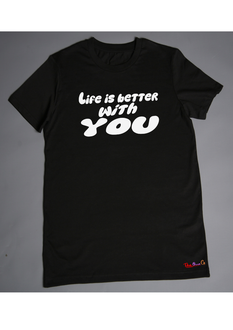 Life is better with you Tshirt