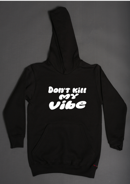 Don't Kill My Vibe hoodies