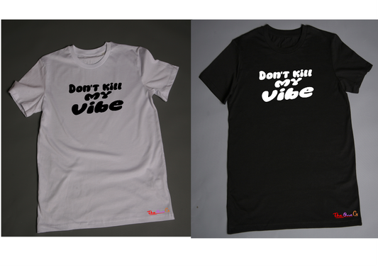 Don't Kill My Vibe Tshirt